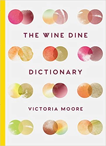 okumak The Wine Dine Dictionary: Good Food and Good Wine: An A-Z of Suggestions for Happy Eating and Drinking