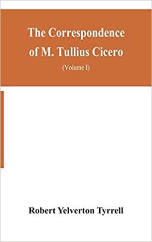 okumak The Correspondence of M. Tullius Cicero, arranged According to its chronological order with a revision of the text, a commentary and introduction ... and the Style of his Letters (Volume I)