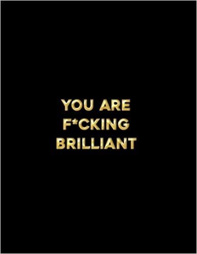 okumak You Are F*cking Brilliant: A Motivational Notebook for Your Awesome Thoughts and Ideas: Volume 2 (Do Werk Journals)