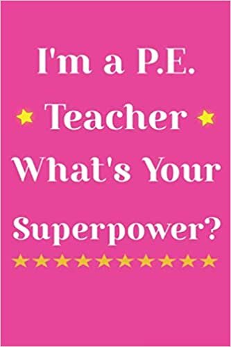 okumak I&#39;m a P.E. Teacher, What&#39;s Your Superpower?: P.E. Teacher Gift; Blank Lined Notebook: Lined 110 pages / 6x9 inch / soft matte cover