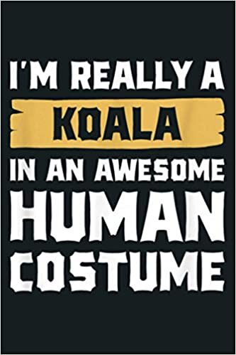 okumak I M Really A Koala In An Awesome Human Costume Halloween: Notebook Planner -6x9 inch Daily Planner Journal, To Do List Notebook, Daily Organizer, 114 Pages
