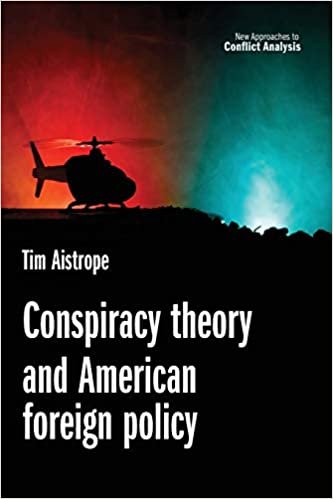 okumak Aistrope, T: Conspiracy Theory and American Foreign Policy (New Approaches to Conflict Analysis)