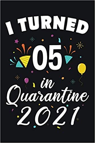 okumak I Turned 5 in Quarantine 2021: 5 Years Old Lined Notebook Gift Ideas for Boys / Girls / Sons / Daughters | Quarantine Birthday Gift 2021 | 120 pages | 6&quot;x9&quot;
