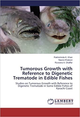 okumak Tumorous Growth with Reference to Digenetic Trematode in Edible Fishes: Studies on Tumorous Growth with Reference to Digenetic Trematode in Some Edible Fishes of Karachi Coast