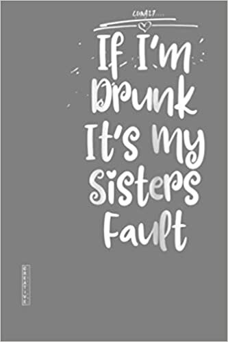 okumak Womens If I M Drunk It S My Sisters Fault Siblings Festive: Notebook Planner - 6x9 inch Daily Planner Journal, To Do List Notebook, Daily Organizer, 114 Pages