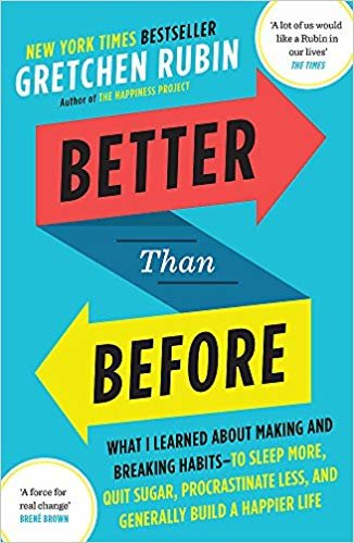 okumak Better Than Before: What I Learned About Making and Breaking Habits - to Sleep More, Quit Sugar, Procrastinate Less, and Generally Build a Happier Life