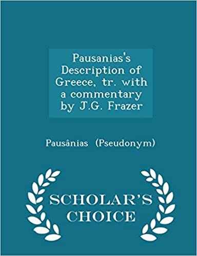 okumak Pausanias&#39;s Description of Greece, Tr. with a Commentary by J.G. Frazer - Scholar&#39;s Choice Edition
