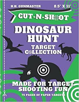 okumak HHGunmaster Cut-N-Shoot – Dinosaur Hunt Target Book: Over 50 Fun Paper Targets Designed for BB, Pellet, Air-soft, Pistol, Shot Gun, Rifle &amp; Archery ... Cut-N-Shoot Target Book Collection)