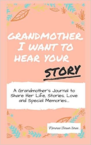okumak Grandmother, I Want To Hear Your Story: A Grandmother&#39;s Journal To Share Her Life, Stories, Love And Special Memories