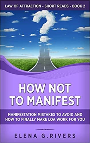 okumak How Not to Manifest: Manifestation Mistakes to AVOID and How to Finally Make LOA Work for You (Law of Attraction Short Reads): 2
