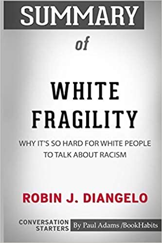 okumak Summary of White Fragility by Robin J. DiAngelo: Conversation Starters