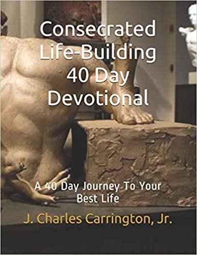 okumak Consecrated Life-Building 40 Day Devotional: A 40 Day Journey To Your Best Life