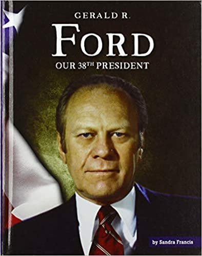 okumak Gerald R. Ford: Our 38th President (United States Presidents)