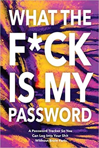 okumak What The F*ck Is My Password: Password Organizer Notebook: Internet Password Logbook/  Password Tracker So You Can Log Into Your Shit Without Brain Fart (100 Page, Small, 6 x 9 inch)