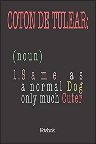 okumak Coton De Tulear (noun) 1. Same As A Normal Dog Only Much Cuter: Notebook