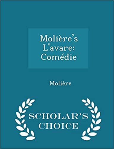 okumak Molière&#39;s L&#39;avare: Comédie - Scholar&#39;s Choice Edition