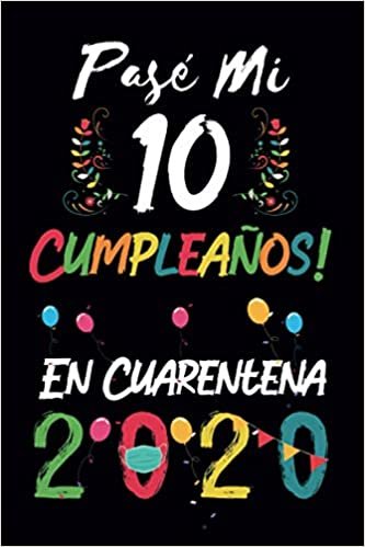 okumak Pasé mi 10 cumpleaños en cuarentena 2020: regalos de cumpleaños Razón agenda de 10 años o cuaderno memorable! Un gran regalo para un niño y una niña!