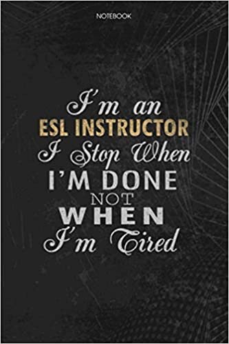 okumak Notebook Planner I&#39;m An ESL Instructor I Stop When I&#39;m Done Not When I&#39;m Tired Job Title Working Cover: 114 Pages, Lesson, Money, To Do List, Schedule, Journal, Lesson, 6x9 inch