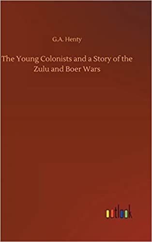 okumak The Young Colonists and a Story of the Zulu and Boer Wars