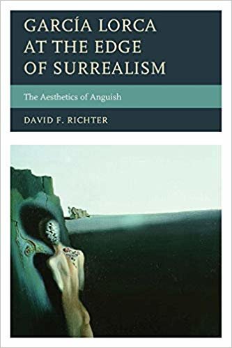 okumak Garcia Lorca at the Edge of Surrealism : The Aesthetics of Anguish