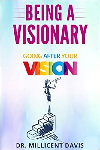 okumak Being A Visionary: Going After Your Vision