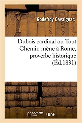 okumak Dubois cardinal, ou Tout Chemin mène à Rome, proverbe historique: Une tuerie de cosaques, scènes d&#39;invasion (Littérature)