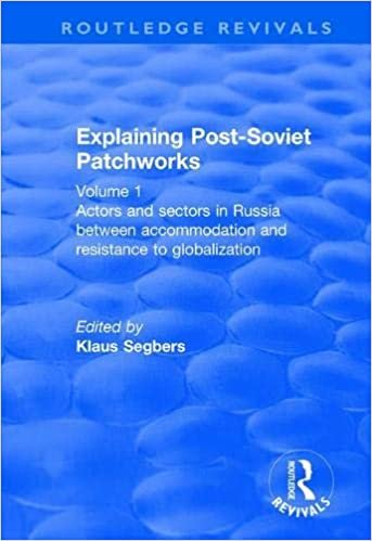 okumak Explaining Post-Soviet Patchworks: Volume 1: Actors and Sectors in Russia Between Accommodation and Resistance to Globalization (Routledge Revivals)