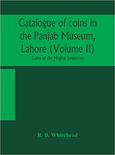 okumak Catalogue of coins in the Panjab Museum, Lahore (Volume II) Coins of the Mughal Emperors