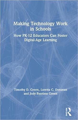 okumak Making Technology Work in Schools: How Pk-12 Educators Can Foster Digital-age Learning
