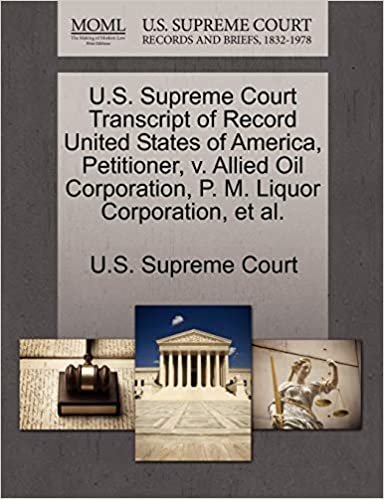 okumak U.S. Supreme Court Transcript of Record United States of America, Petitioner, v. Allied Oil Corporation, P. M. Liquor Corporation, et al.