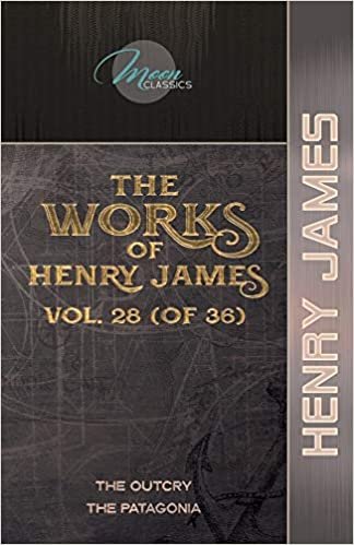 okumak The Works of Henry James, Vol. 28 (of 36): The Outcry; The Patagonia (Moon Classics)