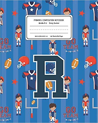 okumak Primary Composition Notebook Grades K-2 Story Journal R: Football Pattern Primary Composition Book Letter R Personalized Lined Draw and Write ... Exercise Book for Kids Back to School Presch