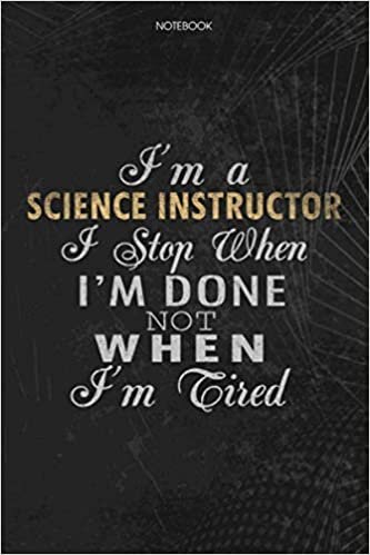 okumak Notebook Planner I&#39;m A Science Instructor I Stop When I&#39;m Done Not When I&#39;m Tired Job Title Working Cover: Schedule, Lesson, 114 Pages, To Do List, 6x9 inch, Lesson, Money, Journal