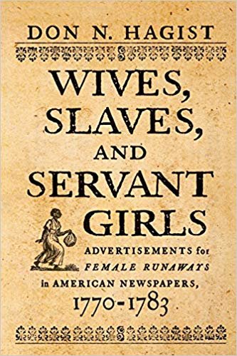okumak Wives, Slaves, and Servant Girls : Advertisements for Female Runaways in American Newspapers, 1770-1783