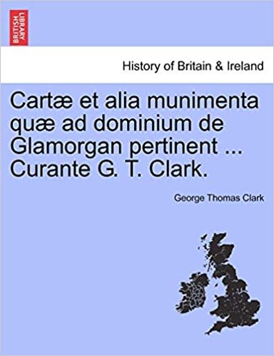 okumak Cartæ et alia munimenta quæ ad dominium de Glamorgan pertinent ... Curante G. T. Clark. Vol. I.
