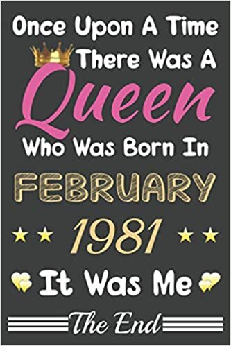 okumak Once Upon A Time There Was A Queen Who Was Born In February 1981 Notebook: Lined Notebook/Journal Gift, 120 Pages, 6x9, Soft Cover, Matte finish