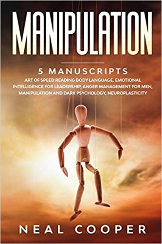 okumak MANIPULATION: 5 Manuscripts - Art of Speed Reading Body Language, Emotional Intelligence for Leadership, Anger Management for Men, Manipulation and Dark Psychology, Neuroplasticity