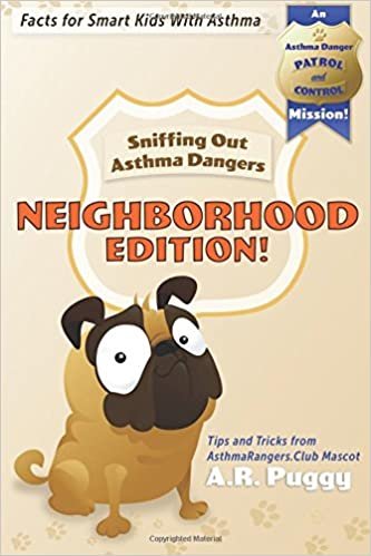 okumak NEIGHBORHOOD EDITION! Sniffing Out Asthma Dangers: Tips and Tricks from AsthmaRangers.Club Mascot A.R. Puggy (Asthma Danger Patrol and Control Mission Fact Books, Band 1): Volume 1