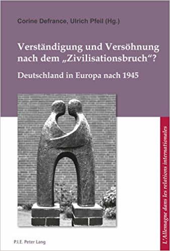 okumak Verstaendigung und Versoehnung nach dem Ã‚Â«ZivilisationsbruchÃ‚Â»? : Deutschland in Europa nach 1945