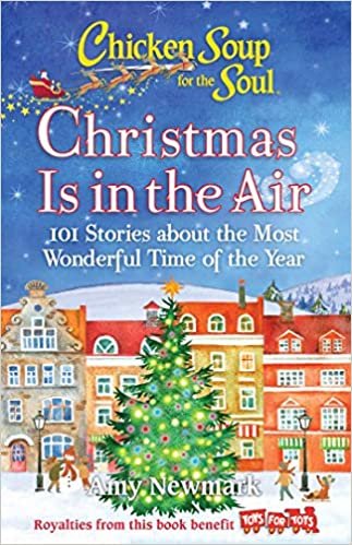 okumak Chicken Soup for the Soul: Christmas Is in the Air: 101 Stories about the Most Wonderful Time of the Year