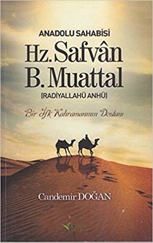 okumak Anadolu Sahabisi Hz. Safvan B.Muattal (Radiyallahu Anhü): Bir İfk Kahramanının Destanı