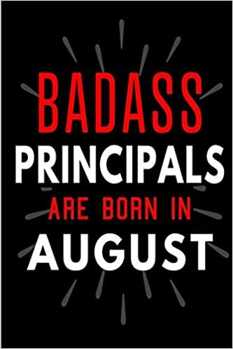 okumak Badass Principals Are Born In August: Blank Lined Funny Journal Notebooks Diary as Birthday, Welcome, Farewell, Appreciation, Thank You, Christmas, ... Alternative to B-day present card )