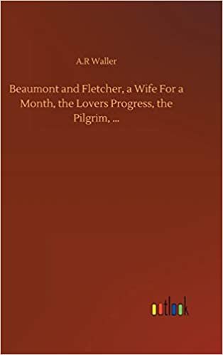 okumak Beaumont and Fletcher, a Wife For a Month, the Lovers Progress, the Pilgrim, ...