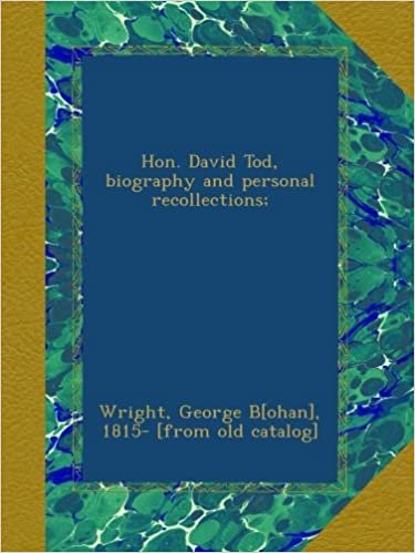 okumak Hon. David Tod, biography and personal recollections;