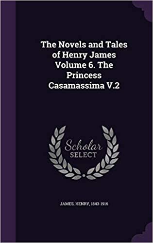 okumak The Novels and Tales of Henry James Volume 6. The Princess Casamassima V.2