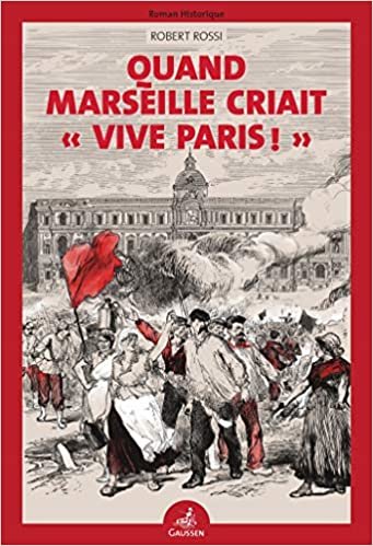 okumak Quand Marseille Criait « Vive Paris » (GAUSSEN LITTERATURE)