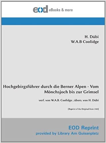 okumak Hochgebirgsführer durch die Berner Alpen - Vom Mönchsjoch bis zur Grimsel: verf. von W.A.B. Coolidge ; übers. von H. Dübi [Reprint of the Original from 1909]