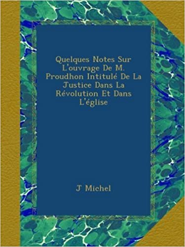 okumak Quelques Notes Sur L&#39;ouvrage De M. Proudhon Intitulé De La Justice Dans La Révolution Et Dans L&#39;église