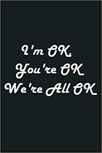 okumak I M OK You Re OK We Re All OK Tshirt: Notebook Planner - 6x9 inch Daily Planner Journal, To Do List Notebook, Daily Organizer, 114 Pages