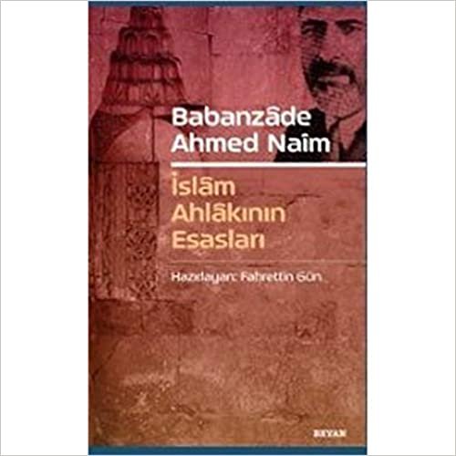 okumak Babanzade Ahmed Naim - İslam Ahlakının Esasları